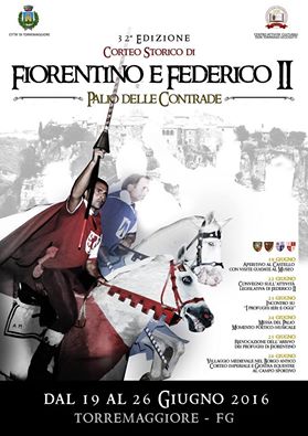 Programma della 32^ Edizione del Corteo Storico di Fiorentino e Federico II dal 19 al 26 giugno 2016 a Torremaggiore FG