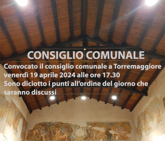 TORREMAGGIORE: CONVOCATO IL CONSIGLIO COMUNALE IN SEDUTA ORDINARIA IL 19 APRILE IN PRIMA CONVOCAZIONE CON DICIOTTO PUNTI ALL’ODG