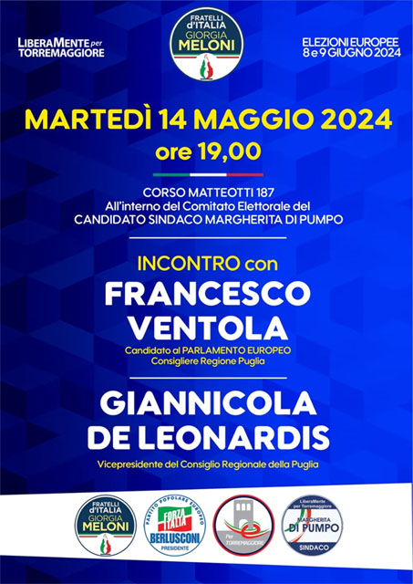 Elezioni Europee e Comunali di giugno 2024: Francesco Ventola e Giannicola De Leonardis di Fratelli d’Italia il 14 maggio 2024 a Torremaggiore alle ore 19 al Comitato Elettorale per Margherita Di Pumpo sindaco