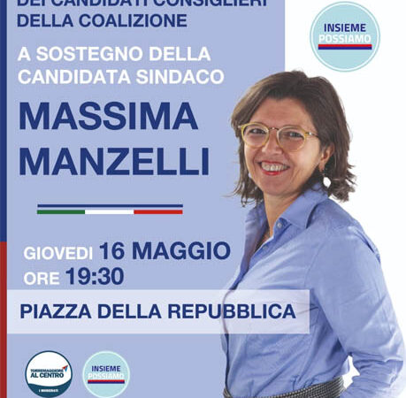 PRESENTAZIONE DEI CANDIDATI CONSIGLIERI A SUPPORTO DELLA COALIZIONE PER MASSIMA MANZELLI SINDACO GIOVEDI’16 MAGGIO 2024 ALLE ORE 19.30 IN PIAZZA DELLA REPUBBLICA