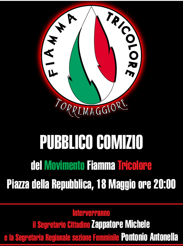 Torremaggiore: pubblico comizio della Fiamma Tricolore sabato 18 maggio 2024 alle ore 20 in Piazza della Repubblica