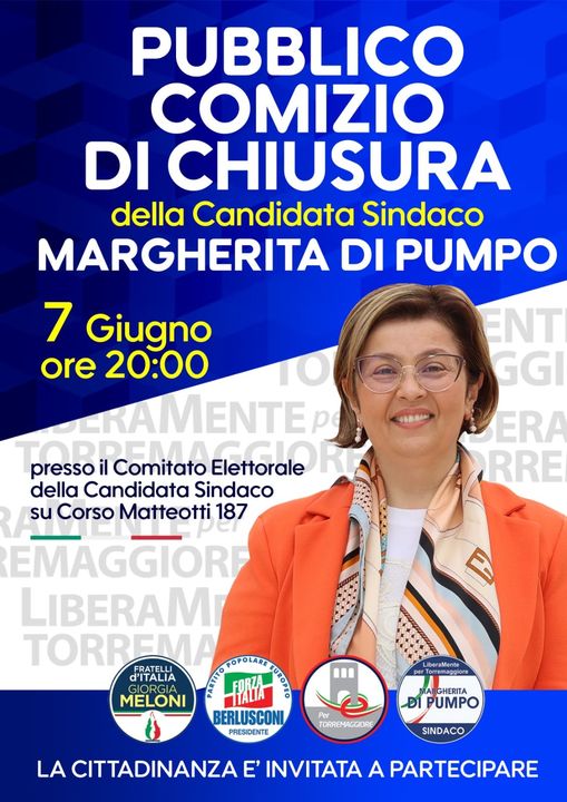 PUBBLICO COMIZIO CONCLUSIVO IL 7 GIUGNO 2024 ALLE ORE 20 SU CORSO MATTEOTTI 187 DELLA CANDIDATA SINDACO DEL CENTRODESTRA MARGHERITA DI PUMPO
