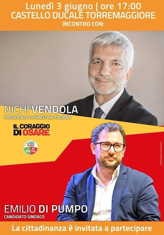 ELEZIONI EUROPEE E COMUNALI: NICHI VENDOLA A TORREMAGGIORE IL 3 GIUGNO 2024 ALLE ORE 17 AL CASTELLO DUCALE DE SANGRO A SUPPORTO DI EMILIO DI PUMPO SINDACO