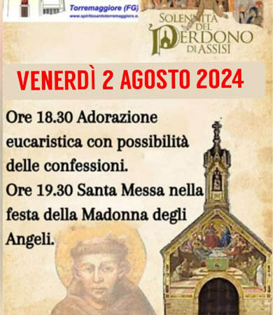 Torremaggiore 2 agosto 2024 : programma della Festa del Perdono di Assisi presso la Parrocchia dello Spirito Santo