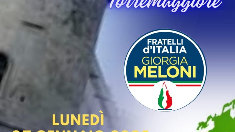 Torremaggiore: congresso cittadino di Fratelli d’Italia il 27 gennaio 2025 alle ore 19 presso Corso Giacomo Matteotti 50