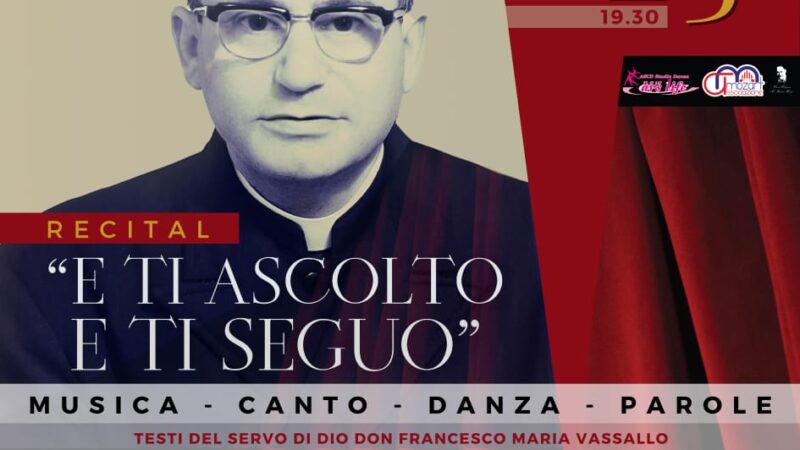 Il 25 gennaio 2025 al Teatro Giuseppe Verdi di San Severo si svolgerà il recital E Ti Ascolto e ti seguo dedicato al Servo di Dio Don Francesco Vassallo in occasione del centenario dalla nascita