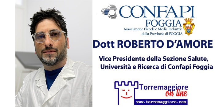 Il torremaggiorese Roberto D’Amore è il nuovo Vice Presidente della Sezione Salute, Università e Ricerca di Confapi Foggia