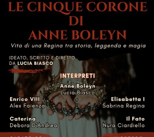 Le cinque corone di Anna Boleyn andrà in scena sabato 22 febbraio 2025 presso la Sala del Trono del Castello Ducale De Sangro di Torremaggiore a partire dalle ore 19.30