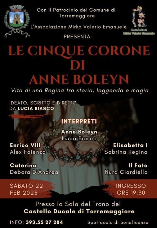 Le cinque corone di Anna Boleyn andrà in scena sabato 22 febbraio 2025 presso la Sala del Trono del Castello Ducale De Sangro di Torremaggiore a partire dalle ore 19.30