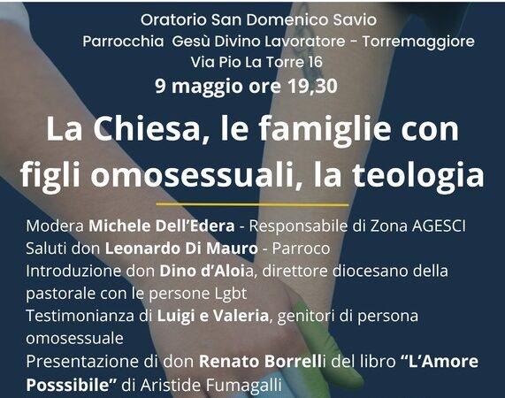 Convegno La Chiesa, le famiglie con omosessuali, la teologia: se ne parla all’Oratorio San Domenico Savio di Torremaggiore il 9 maggio 2025 a partire dalle ore 19.30
