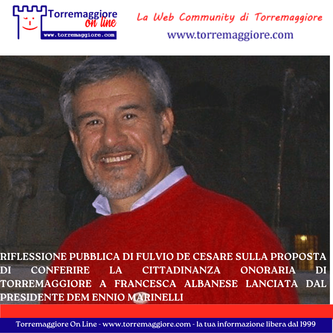 Riflessione pubblica di Fulvio De Cesare sulla proposta di conferire la cittadinanza onoraria di Torremaggiore a Francesca Albanese lanciata dal Presidente dem Ennio Marinelli