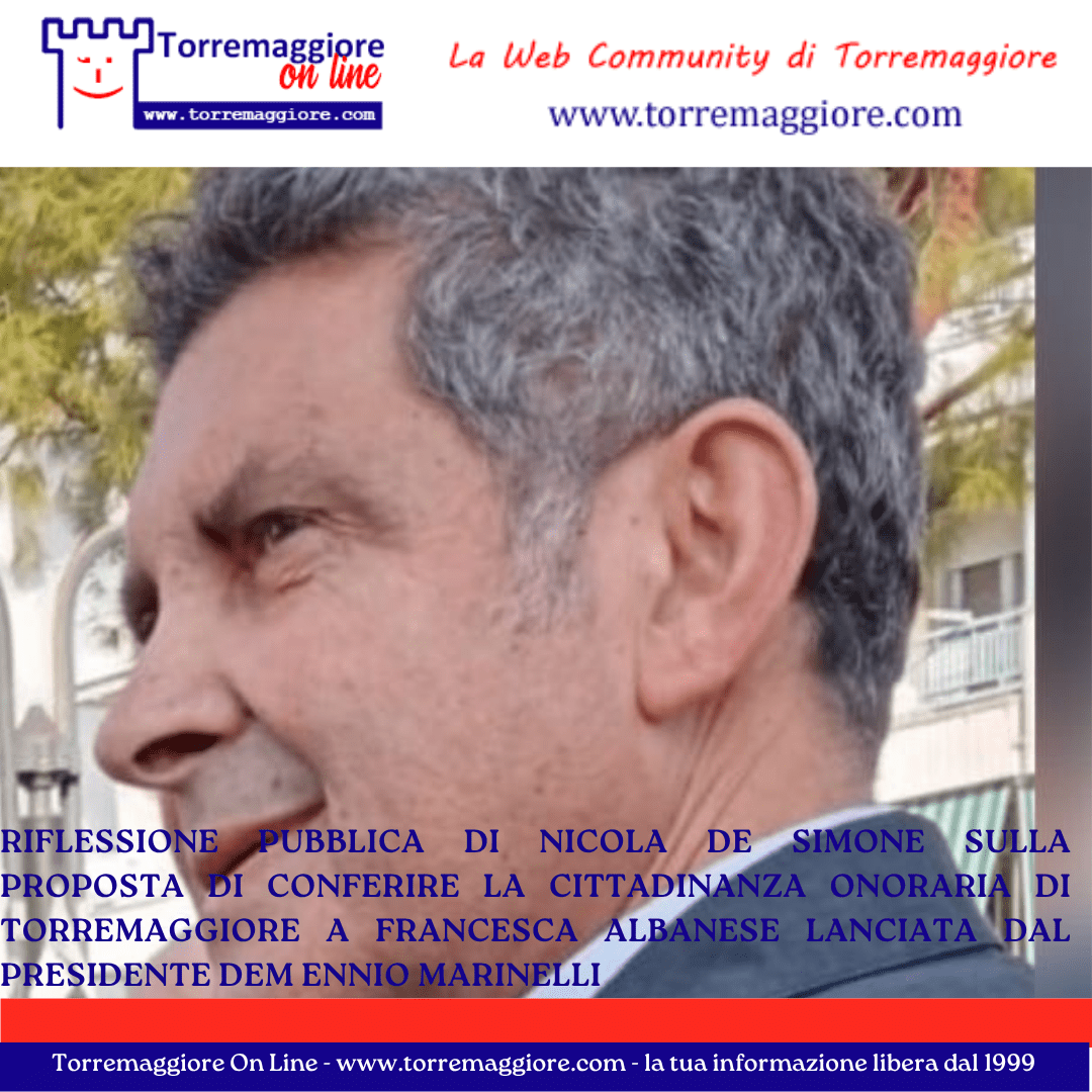 Riflessione pubblica di Nicola De Simone sulla proposta di conferire la cittadinanza onoraria di Torremaggiore a Francesca Albanese lanciata dal Presidente dem Ennio Marinelli