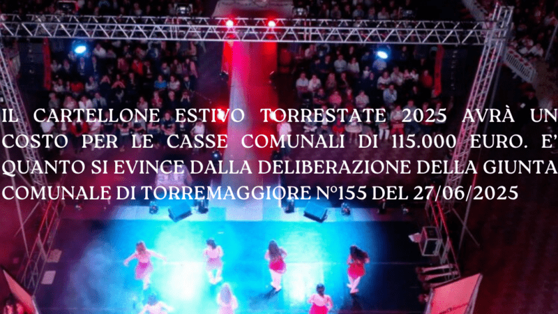 TORRESTATE 2025: APPROVATO IN GIUNTA IL PROGRAMMA GENERALE DEL BIMESTRE LUGLIO ED AGOSTO CON UN COSTO GENERALE DI 115.000 EURO