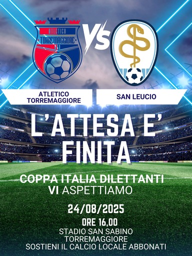 24 agosto 2025: allo Stadio San Sabino l’Atletico Torremaggiore si scontrerà con il San Leucio per la Coppa Italia Dilettanti