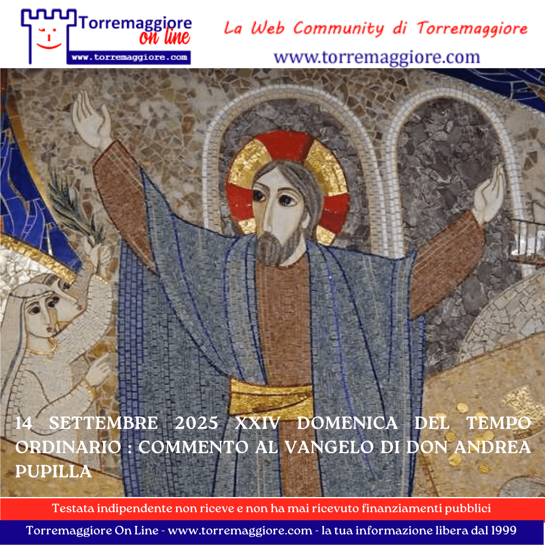 14 settembre 2025 XXIV Domenica del Tempo Ordinario : commento al Vangelo di Don Andrea Pupilla