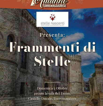 Torremaggiore: spettacolo Frammenti di Stelle il 5 ottobre 2025 presso la Sala del Trono del Castello Ducale De Sangro a partire dalle ore 19.30