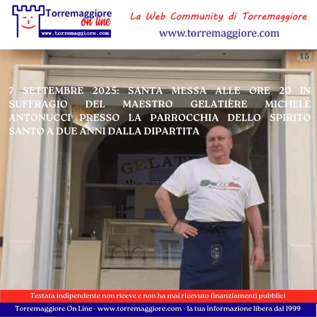 7 settembre 2025: Santa Messa alle ore 20 in suffragio del Maestro Gelatière Michele Antonucci presso la Parrocchia dello Spirito Santo a due anni dalla dipartita