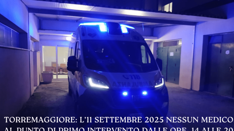 Torremaggiore: l’11 settembre 2025 nessun medico al Punto di Primo Intervento dalle ore 14 alle 20 all’ex San Giacomo ed anche la postazione mobile del 118 non sarà medicalizzata fino alle ore 20