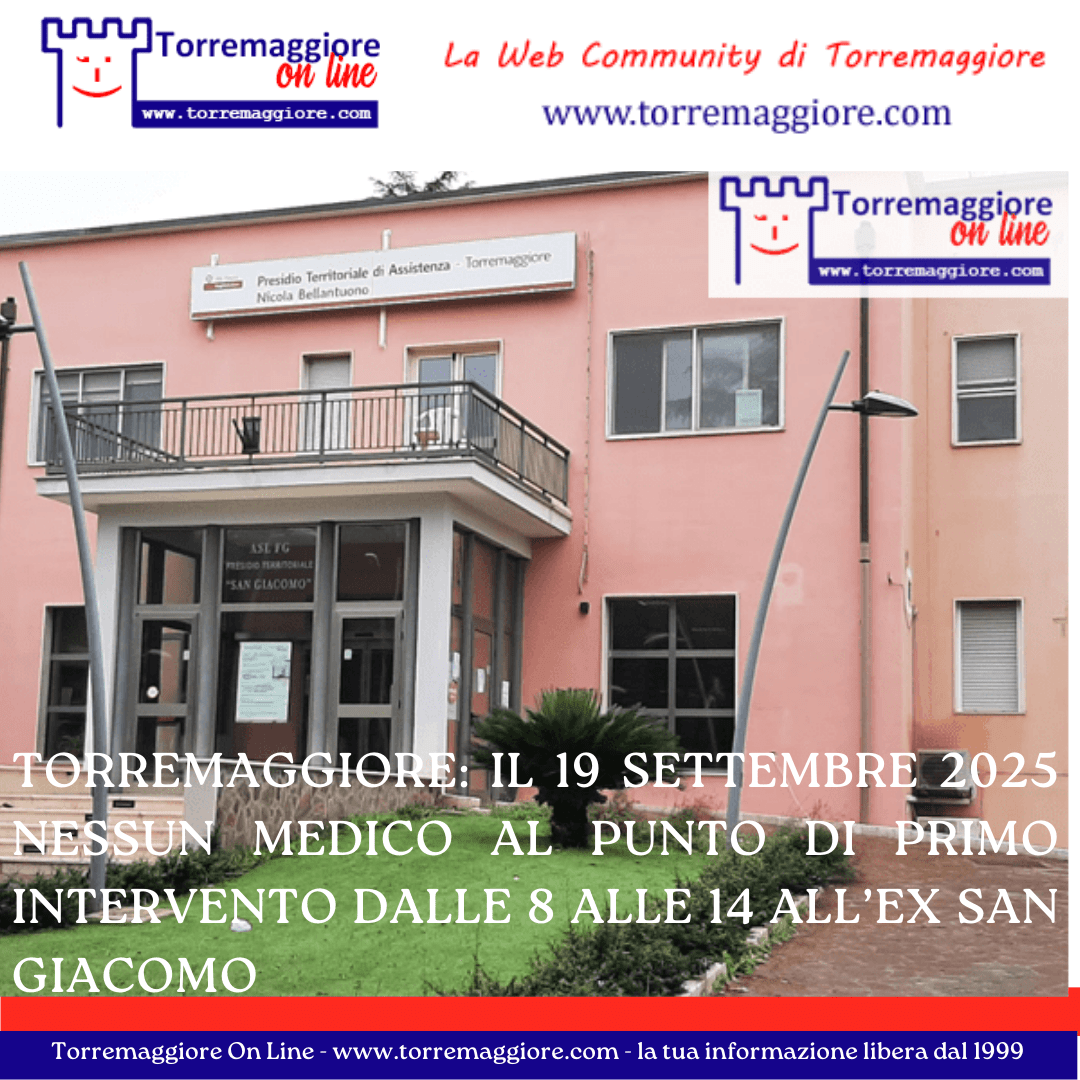 Torremaggiore: il 19 settembre 2025 nessun medico al Punto di Primo Intervento dalle 8 alle 14 all’ex San Giacomo
