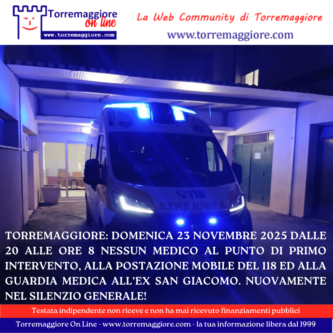 Torremaggiore: domenica 23 novembre 2025 dalle 20 alle ore 8 nessun medico al Punto di Primo Intervento ed alla Guardia Medica all’ex San Giacomo. Ancora una volta nel silenzio generale!