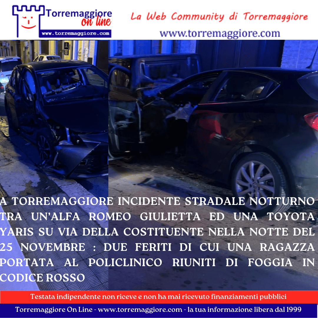 Incidente stradale a Torremaggiore nella notte del 25 novembre tra un’Alfa Romeo Giulietta ed una Toyota Yaris: due feriti di cui una ragazza trasportata in codice rosso al Policlinico Riuniti di Foggia