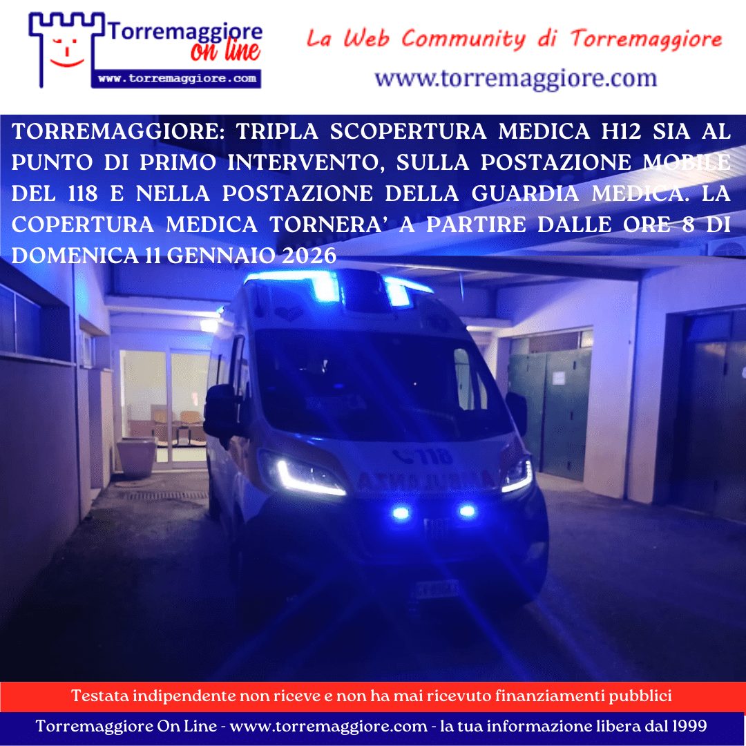 Torremaggiore: da sabato 10 gennaio 2026 ore 20 fino alle ore 8 di domenica 11 gennaio 2026 nessun medico al Punto di Primo Intervento, sull’ambulanza del 118 e alla postazione della Guardia Medica all’ex Ospedale San Giacomo
