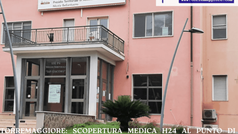 Torremaggiore: scopertura medica h24 al Punto di Primo Intervento dell’ex Ospedale San Giacomo da lunedi 9 febbraio 2026 ore 20 fino alle 20 di martedi 10 febbraio 2026