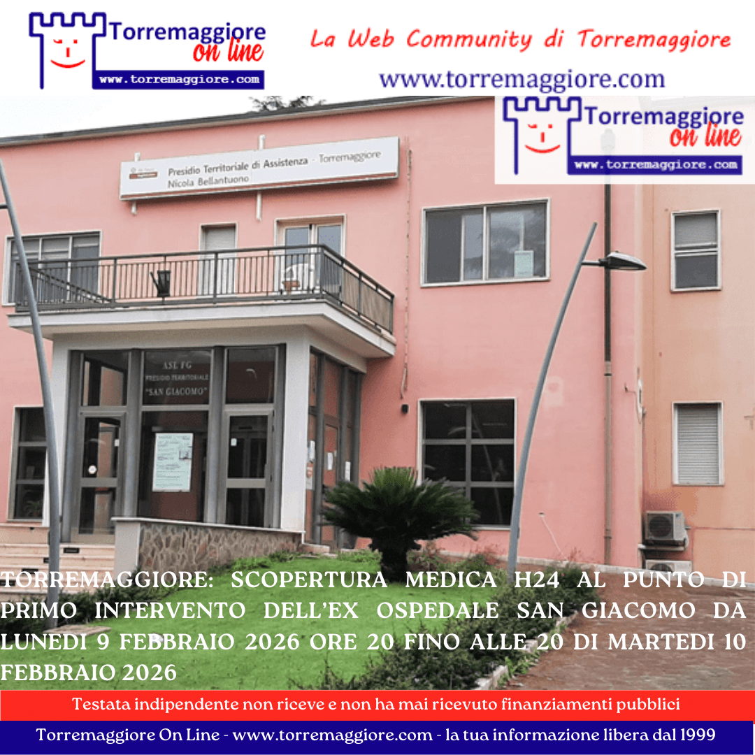Torremaggiore: scopertura medica h24 al Punto di Primo Intervento dell’ex Ospedale San Giacomo da lunedi 9 febbraio 2026 ore 20 fino alle 20 di martedi 10 febbraio 2026