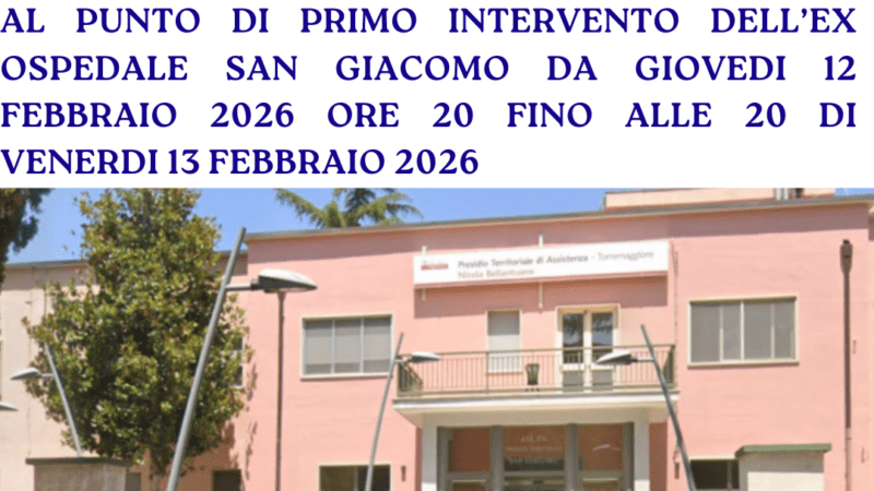 Torremaggiore: scopertura medica h24 al Punto di Primo Intervento dell’ex Ospedale San Giacomo da giovedi 12 febbraio 2026 ore 20 fino alle 20 di venerdi 13 febbraio 2026