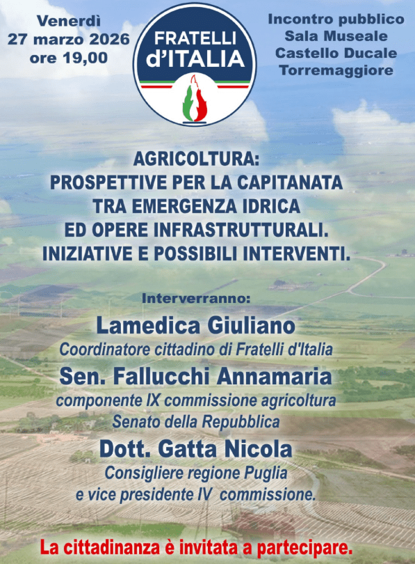 Convegno il 27 marzo 2026 al Castello Ducale De Sangro di Torremaggiore sul tema Agricoltura: prospettive per la Capitanata tra emergenza idrica ed opere infrastrutturali. Iniziative e possibili interventi