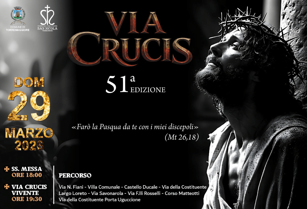 Domenica 29 marzo 2026: programma ufficiale 51^edizione Via Crucis Vivente di Torremaggiore con avvio alle ore 19.30, dopo della Santa Messa