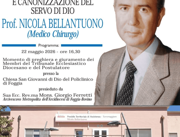 Avviato il processo di beatificazione e canonizzazione del torremaggiorese Servo di Dio Prof Nicola Bellantuono: il giuramento dei membri del Tribunale Ecclesiastico e del Postulatore si terrà presso la Chiesa San Giovanni di Dio del Policlinico Riuniti di Foggia il 22 maggio 2026 alle ore 16.30