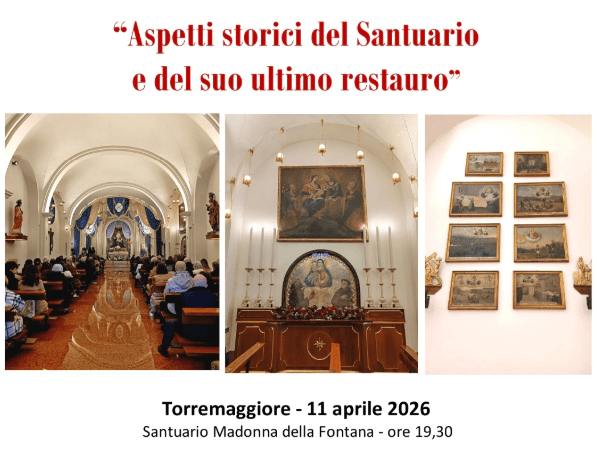 Aspetti storici del Santuario e del suo ultimo restauro: appuntamento sabato 11 aprile 2026 alle ore 19.30 presso il Santuario della Madonna della Fontana di Torremaggiore