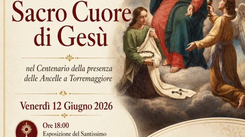 12 giugno 2026 Sacro Cuore di Gesù: nel Centenario della presenze delle Ancelle del Sacro Cuore a Torremaggiore evento presso la Chiesa Matrice di San Nicola a partire dalle ore 18