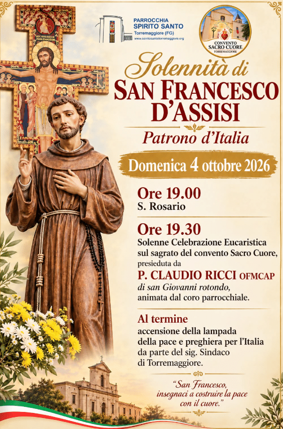 Il 4 ottobre 2026 a Torremaggiore si festeggia il Patrono d’Italia San Francesco d’Assisi presso il sagrato della Chiesa del Convento Sacro Cuore nel quartiere San Matteo alle ore 19.30 con una Santa Messa all’aperto con Padre Claudio Ricci OFM Cap di San Giovanni Rotondo